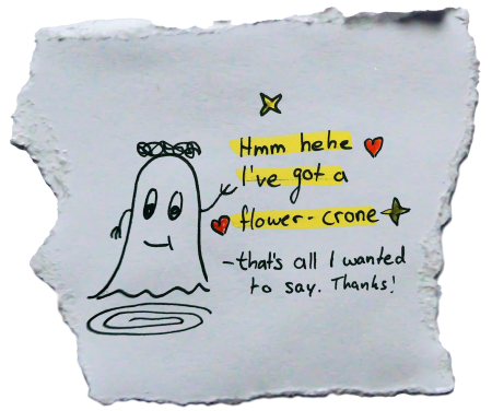 Zeichnung eines Geistes mit einer Blumenkrone. Nebenan der Text: Hmm hehe I've got a flower-crone - that's all i wanted to say, thanks